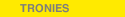 TRONIES